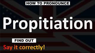 How to Pronounce Propitiation  English Pronunciation Guide [upl. by Mirna]