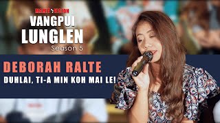 DEBORAH RALTE  DUHLAI TIA MIN KOH MAI LE  VANGPUI LUNGLEN SEASON 5 HAW RUNPUI [upl. by Nylassej]