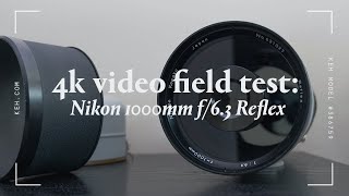 4K Video Field Test  Legacy Lens  Nikon 1000mm f63 Reflex [upl. by Imis]