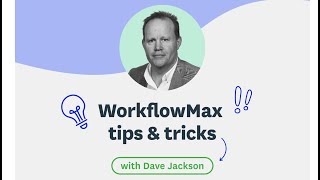 WorkflowMax Tips and Tricks with Dave Jackson [upl. by Yecal445]