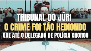 🔴Tribunal do Júri O delito foi tão PESADO que até mesmo o Delegado de Polícia CHOROU perante o Juiz [upl. by Reddy248]