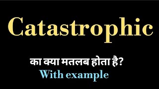 catastrophic meaning l meaning of catastrophic l catastrophic ka matlab Hindi mein kya hota hai l vo [upl. by Ronoel271]