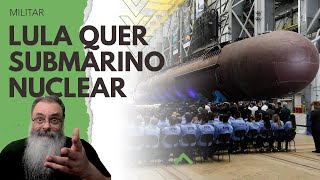 LULA quer TODOS OS PROJETOS que GERARAM CORRUPÇÃO até o SUBMARINO NUCLEAR CARO INÚTIL e PERIGOSO [upl. by Rialc]