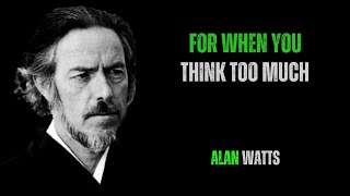 for whenyou think too muchAlan wattsalanwatts [upl. by Aneger]