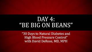 Day 4 of 30 Days to Natural Diabetes and High Blood Pressure Control Be Big on Beans [upl. by Nerti847]