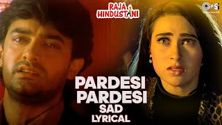 Pardesi Pardesi Sad Lyrical  Raja Hindustani  Aamir Khan Karisma  Kumar Sanu Alka Yagnik [upl. by Yleme]