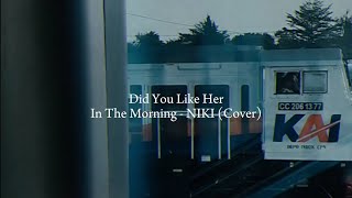 Did You Like Her In The Morning  NIKI cover [upl. by Ettezoj708]