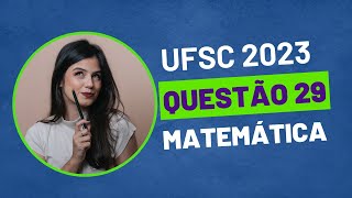 VESTIBULAR UFSC 2023  QUESTÃO 29 MATEMÁTICA [upl. by Korry]