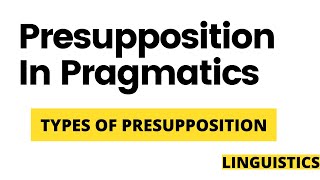 Presupposition in Pragmatics  Types of Presupposition  Linguistics [upl. by Andria850]