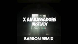 X Ambassadors  Unsteady Barron Remix [upl. by Assital]