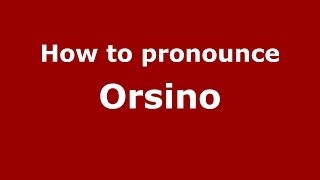 How to pronounce Orsino ItalianItaly  PronounceNamescom [upl. by Alliscirp]