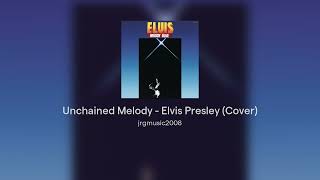 Unchained Melody  Elvis Presley Cover [upl. by Sanburn]