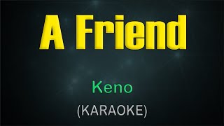 A FRIEND  KARAOKE  Keno [upl. by Coray]