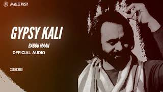 Gypsy Kali  Babbu Maan X Banglez Musix Slowed Version New Punjabi Songs 2024 babbumaan [upl. by Naryb]