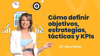 Cómo definir objetivos estrategias tácticas y KPIs  Vilma Núñez [upl. by Neerihs547]