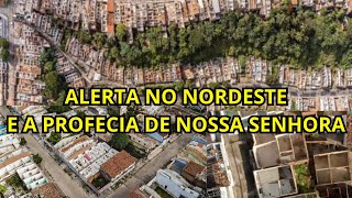 ALERTA NO NORDESTE E A PROFECIA DE NOSSA SENHORA [upl. by Nuli]