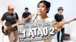 1 Atau 2  Gamma  Cover By 181 MUSIK Ft Saskia [upl. by Rosario554]