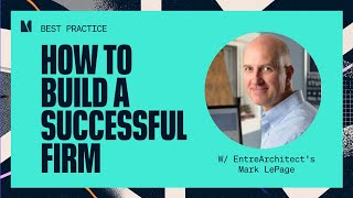 How to build a successful architecture firm with EntreArchitects founder Mark R LePage [upl. by Sadonia]