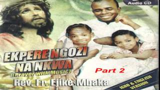 Ekpere Ngọzi na Nkwa Prayer With Music Part 2  Father Mbaka [upl. by Neehsar60]