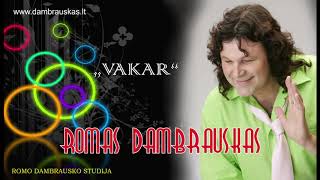 quotVakarquot ROMAS DAMBRAUSKAS [upl. by Hannie]