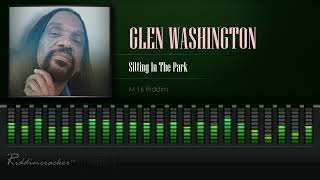 Glen Washington  Sitting In The Park M16 Riddim HD [upl. by Nawiat]