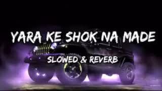 Yara Ke Shok Na Made Song  Slowed amp Reverb  Sumit Goswami V E [upl. by Burget]