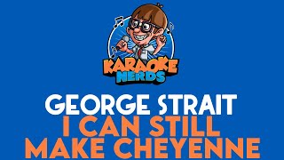 George Strait  I Can Still Make Cheyenne Karaoke [upl. by Misak]