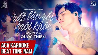 ACV Karaoke  Rất Lâu Rồi Mới Khóc New Version  Quốc Thiên  Beat Tone Nam [upl. by Arahsat113]