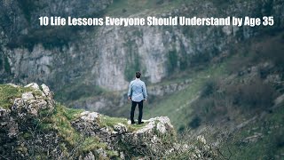 By Age 35 You Should Be Smart Enough to Understand These 10 Lessons [upl. by Oibaf704]