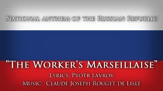 National Anthem of the Russian Republic — quotWorkers Marseillaisequot [upl. by Bluefield]