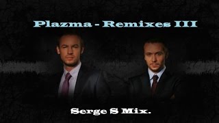 Plazma  Remixes IIISerge S Mix [upl. by Sedinoel49]