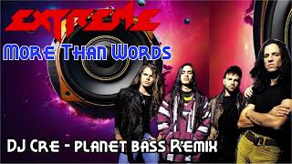 Extreme  More Than Words  DJ CRE  Planet Bass Remix [upl. by Steward965]