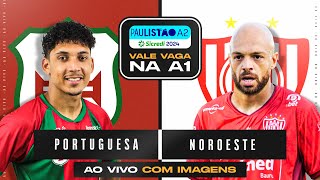 🔴PORTUGUESA SANTISTA X NOROESTE  SEMIFINAL  AO VIVO E COM IMAGENS PAULISTÃO A2 NO CAMISA 21 [upl. by Broderic]