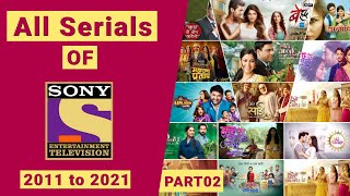 All Tv Serials Of SONY TV  2011 to 2021  PART 02 [upl. by Yanal]