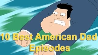 Top 10 Best American Dad Episodes [upl. by Schouten]