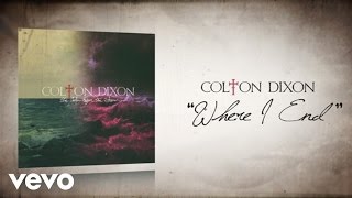 Colton Dixon  Where I End Lyric Video [upl. by Atiragram]