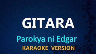 GITARA  Parokya ni Edgar KARAOKE VERSION [upl. by Ydissahc]