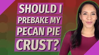 Should I Prebake my pecan pie crust [upl. by Rehtnug573]