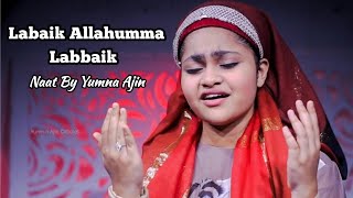 Labaik Allahuma labaik Naat By Yumna Ajin [upl. by Eiramanna57]