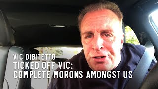 Ticked Off Vic Complete morons amongst us [upl. by Yarezed857]