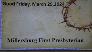 Millersburg First Presbyterian  Good Friday Live Service  March 29 2024 [upl. by Brittne]