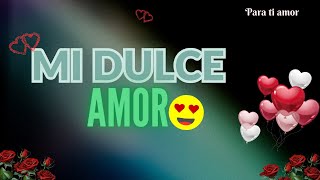 MI DULCE AMOR 💓🌸 [upl. by Htedirem]