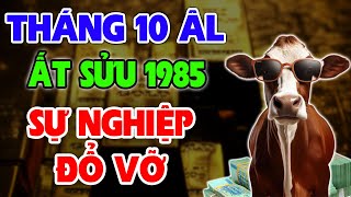 Vận Trình Tháng 10 Âm Lịch Tuổi ẤT SỬU 1985 ĐƯỢC NHIỀU NHƯNG MẤT CŨNG KHÔNG ÍT [upl. by Nolat535]