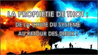 LA PROPHÉTIE DE THOT  DE LA CHUTE DU SYSTÈME AU RETOUR DES DIEUX [upl. by Fransis108]