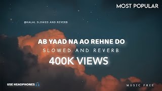 Ab Yaad Na Ao Slowed And Reverb Nasheed  Halal Slowed And Reverb [upl. by Reaht162]