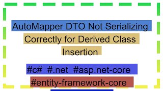 AutoMapper DTO Not Serializing Correctly for Derived Class Insertion [upl. by Aztiray]