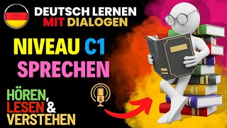 Deutsch lernen mit Dialogen  Niveau C1  Sprechen [upl. by Yesoj]