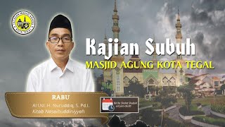 Kajian Subuh Masjid Agung Kota Tegal Hari Rabu 09 Oktober 2024 bersama Ust H Nursidiq SPdI [upl. by Althea]