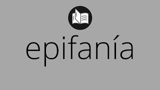 Que significa EPIFANÍA • epifanía SIGNIFICADO • epifanía DEFINICIÓN • Que es EPIFANÍA [upl. by Audres]