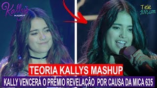 Kally vencerá o PRÊMIO REVELAÇÃO por causa da Mica 635 – Teoria Kallys Mashup [upl. by Kassia]